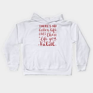 There's no better life lived than a life you value Kids Hoodie